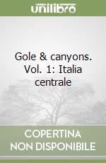 Gole & canyons. Vol. 1: Italia centrale libro