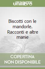 Biscotti con le mandorle. Racconti e altre manie libro