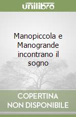 Manopiccola e Manogrande incontrano il sogno