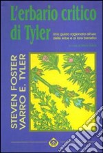 L'erbario critico di Tyler. Una guida ragionata all'uso delle erbe e ai loro benefici libro