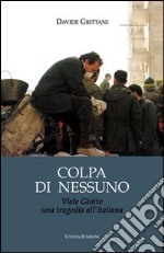 Colpa di nessuno. Viale Giotto una tragedia all'italiana libro