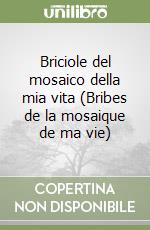 Briciole del mosaico della mia vita (Bribes de la mosaique de ma vie) libro