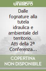 Dalle fognature alla tutela idraulica e ambientale del territorio. Atti della 2ª Conferenza nazionale sul drenaggio urbano (Palermo, 10-12 maggio 2000)