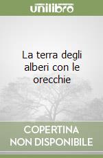 La terra degli alberi con le orecchie