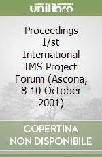 Proceedings 1/st International IMS Project Forum (Ascona, 8-10 October 2001) libro