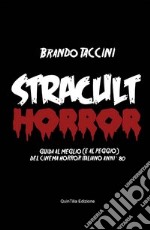 Stracult horror. Guida al meglio (e al peggio) del cinema horror italiano anni '80 libro