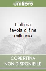 L'ultima favola di fine millennio