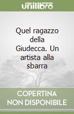 Quel ragazzo della Giudecca. Un artista alla sbarra libro