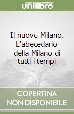 Il nuovo Milano. L'abecedario della Milano di tutti i tempi libro