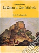 La Sacra di san Michele. Storia, arte, leggende