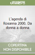 L'agenda di Rosanna 2000. Da donna a donna