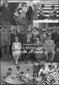 Più o meno qui, vicino al cuore libro