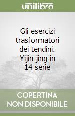 Gli esercizi trasformatori dei tendini. Yijin jing in 14 serie libro