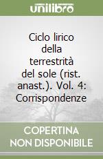 Ciclo lirico della terrestrità del sole (rist. anast.). Vol. 4: Corrispondenze libro