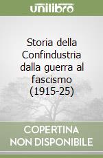 Storia della Confindustria dalla guerra al fascismo (1915-25) libro