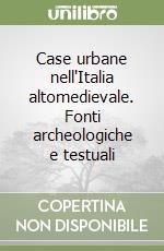 Case urbane nell'Italia altomedievale. Fonti archeologiche e testuali