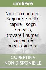 Non solo numeri. Sognare è bello, capire i sogni è meglio, trovare i numeri vincenti è meglio ancora libro