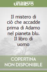 Il mistero di ciò che accadde prima di Adamo nel pianeta blu. Il libro di uomo libro