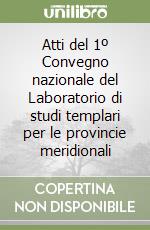 Atti del 1º Convegno nazionale del Laboratorio di studi templari per le provincie meridionali libro