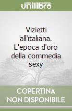 Vizietti all'italiana. L'epoca d'oro della commedia sexy