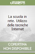 La scuola in rete. Utilizzo delle tecniche Internet