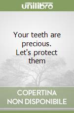 Your teeth are precious. Let's protect them libro