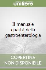 Il manuale qualità della gastroenterologia libro