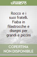 Rocco e i suoi fratelli. Fiaba in filastrocche e disegni per grandi e piccini libro