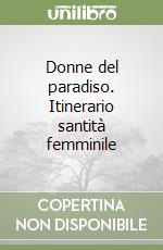 Donne del paradiso. Itinerario santità femminile libro