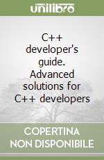 C++ developer's guide. Advanced solutions for C++ developers libro