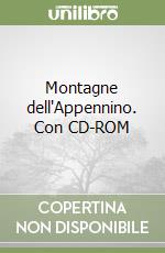 Montagne dell'Appennino. Con CD-ROM libro