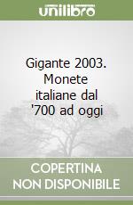 Gigante 2003. Monete italiane dal '700 ad oggi libro