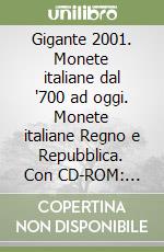 Gigante 2001. Monete italiane dal '700 ad oggi. Monete italiane Regno e Repubblica. Con CD-ROM: Gigante 2001 libro