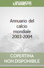 Annuario del calcio mondiale 2003-2004 libro