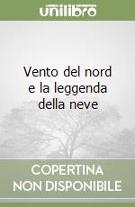 Vento del nord e la leggenda della neve