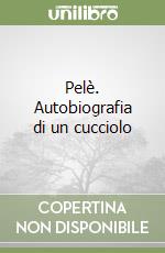 Pelè. Autobiografia di un cucciolo