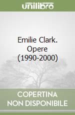 Emilie Clark. Opere (1990-2000)