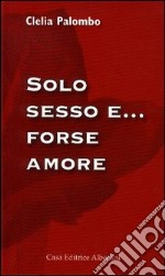 Solo sesso e... forse amore libro