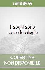 I sogni sono come le ciliegie libro