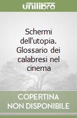 Schermi dell'utopia. Glossario dei calabresi nel cinema libro