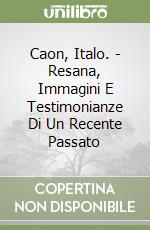 Caon, Italo. - Resana, Immagini E Testimonianze Di Un Recente Passato libro