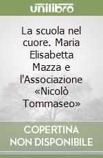 La scuola nel cuore. Maria Elisabetta Mazza e l'Associazione «Nicolò Tommaseo»