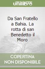 Da San Fratello a Bahia. La rotta di san Benedetto il Moro libro