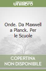 Onde. Da Maxwell a Planck. Per le Scuole libro