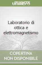 Laboratorio di ottica e elettromagnetismo libro