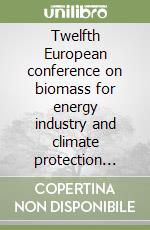 Twelfth European conference on biomass for energy industry and climate protection proceedings libro