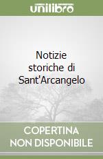 Notizie storiche di Sant'Arcangelo libro