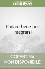 Parlare bene per integrarsi libro