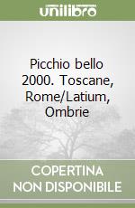 Picchio bello 2000. Toscane, Rome/Latium, Ombrie libro