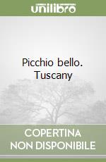 Picchio bello. Tuscany libro